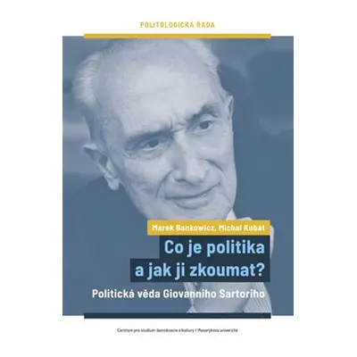 Co je politika a jak ji zkoumat? - Marek Bankowicz, Michal Kubát