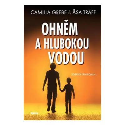 Ohněm a hlubokou vodou - Asa Träff, Camilla Grebe