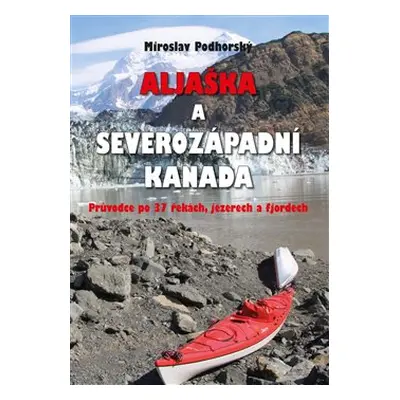 Aljaška a severozápadní Kanada - Miroslav Podhorský