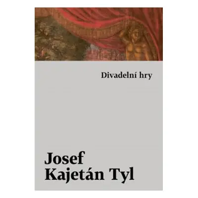 Divadelní hry - Josef Kajetán Tyl