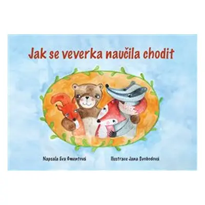 Jak se veverka naučila chodit - Eva Gmentová