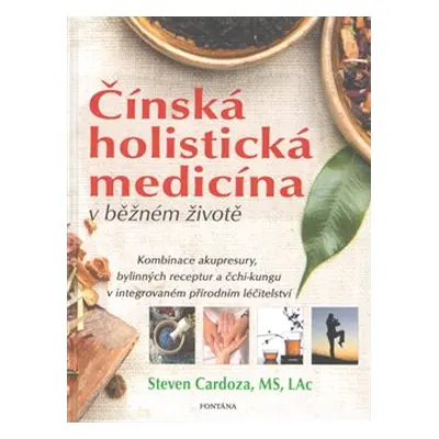 Čínská holistická medicína v běžném životě - Steven Cardoza