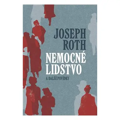 Nemocné lidstvo a další povídky - Joseph Roth