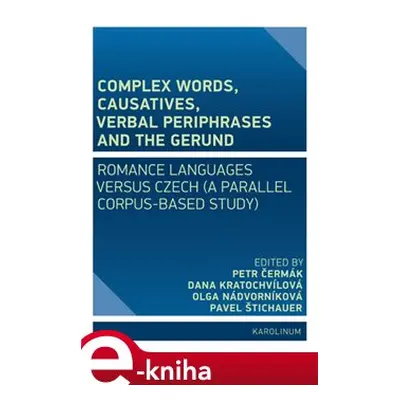 Complex Words, Causatives, Verbal Periphrases and the Gerund - Petr Čermák, Dana Kratochvílová, 