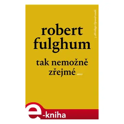 Tak nemožně zřejmé - Robert Fulghum