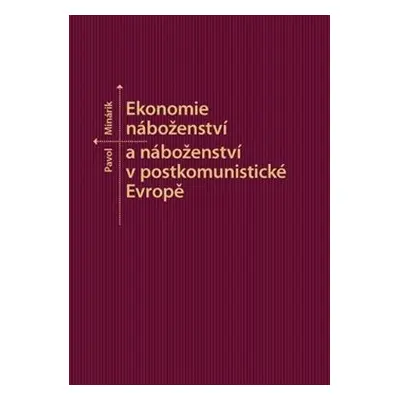 Ekonomie náboženství a náboženství v postkomunistické Evropě - Pavol Minárik