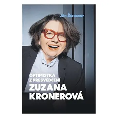 Optimistka z přesvědčení Zuzana Kronerová - Ján Štrasser