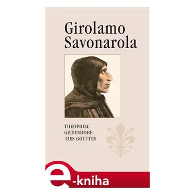 Girolamo Savonarola - Théophile Geisendorf des Gouttes