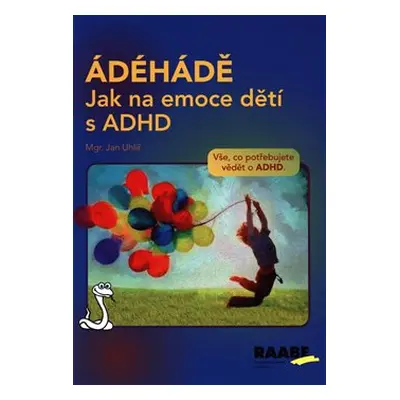 ÁDÉHÁDĚ - Jak na emoce dětí s ADHD - Jan Uhlíř