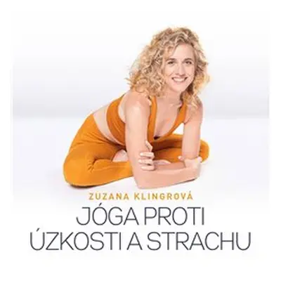 Jóga proti úzkosti a strachu - Zuzana Klingrová