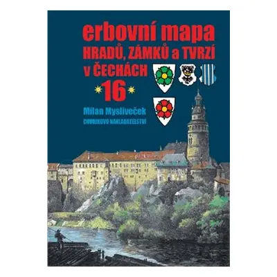 Erbovní mapa hradů, zámků a tvrzí v Čechách 16 - Milan Mysliveček