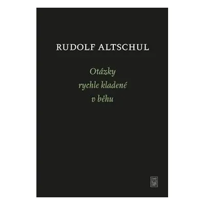 Otázky rychle kladené v běhu - Rudolf Altschul