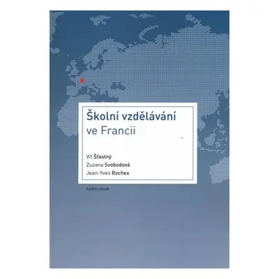 Školní vzdělávání ve Francii - Zuzana Svobodová, Jean-Yves Rochex, Vít Šťastný