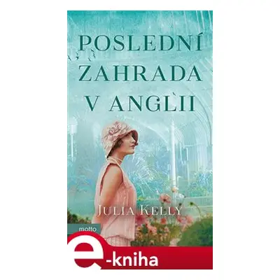 Poslední zahrada v Anglii - Julia Kelly