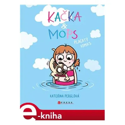 Kačka & Mops. Placatý komiks - Kateřina Perglová