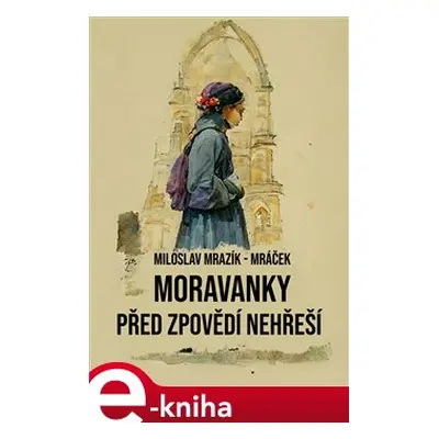 Moravanky před zpovědí nehřeší - Miloslav Mrazík-Mráček