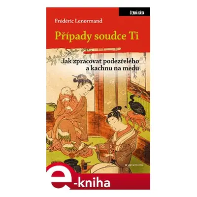 Případy soudce Ti. Jak zpracovat podezřelého a kachnu na medu - Frédéric Lenormand