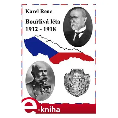 Bouřlivá léta 1912-1918 - Karel Renc