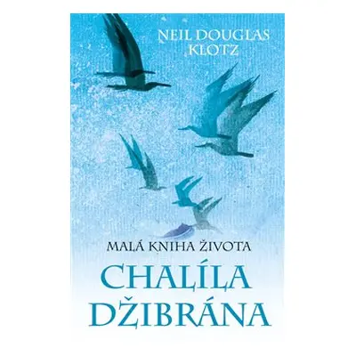 Malá kniha života Chalíla Džibrána - Neil Douglas-Klotz