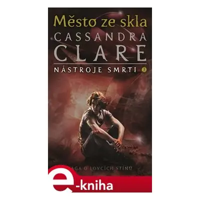 Nástroje smrti 3: Město ze skla - Cassandra Clareová