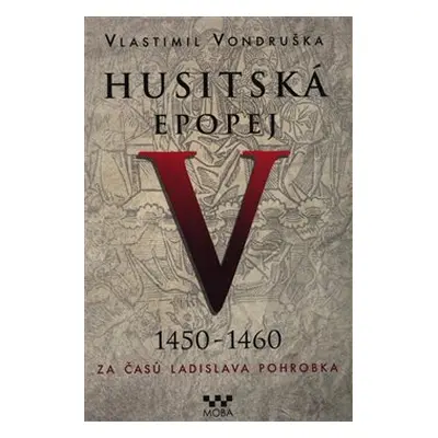 Husitská epopej V. - Za časů Ladislava Pohrobka - Vlastimil Vondruška