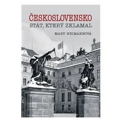 Československo - stát, který zklamal - Mary Heimannová