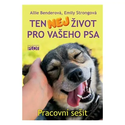 Ten nej život pro vašeho psa - pracovní sešit - Allie Benderová, Emily Strongová