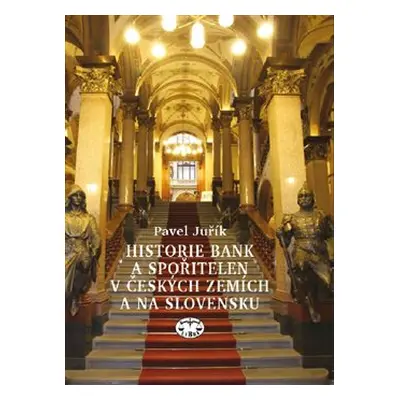 Historie bank a spořitelen v Čechách a na Moravě - Pavel Juřík