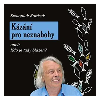 Kázání pro neznabohy - Svatopluk Karásek