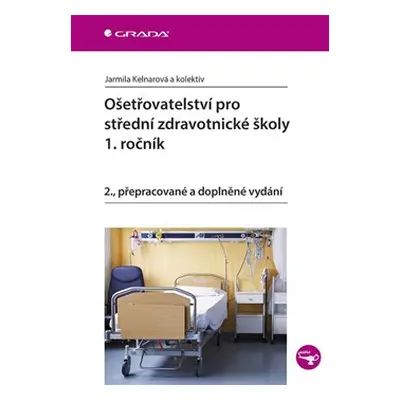 Ošetřovatelství pro střední zdravotnické školy - 1. ročník - Jarmila Kelnarová, kolektiv autorů