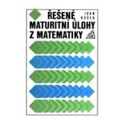 Řešené maturitní úlohy z matematiky - Ivan Bušek