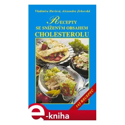 Recepty se sníženým obsahem tuků, zejména cholesterolu - Alexandra Jirkovská, Vladimíra Havlová