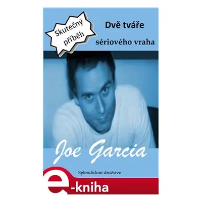 Dvě tváře sériového vraha - Joe Garcia