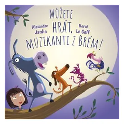 Můžete hrát, muzikanti z Brém! - Hervé Le Goff, Alexandre Jardin