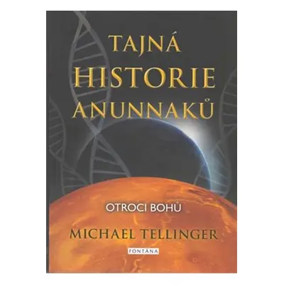 Tajná historie Anunnaků - Michael Tellinger