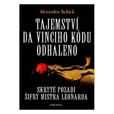 Tajemství Da Vinciho kódu odhaleno - Alexander Schick