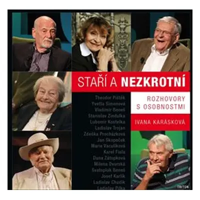 Staří a nezkrotní - Rozhovory s osobnostmi - Ivana Karásková