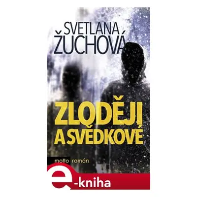 Zloději a svědkové - Svetlana Žuchová