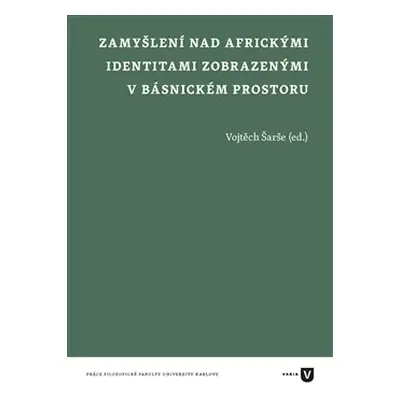 Zamyšlení nad africkými identitami zobrazenými v básnickém prostoru - Vojtěch Šarše