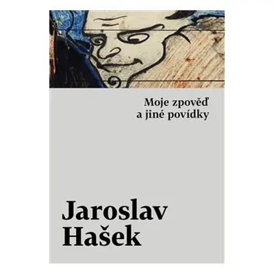 Moje zpověď a jiné povídky - Jaroslav Hašek