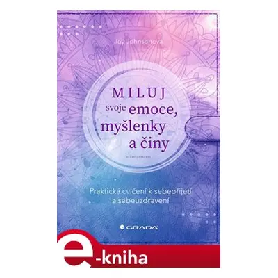 Miluj svoje emoce, myšlenky a činy - Joy Johnsonová