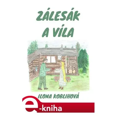 Zálesák a víla - Ilona Koblihová