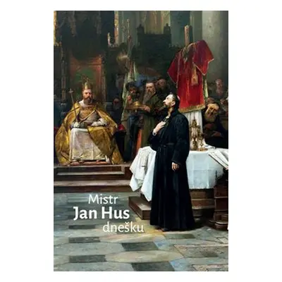 Mistr Jan Hus dnešku - Radovan Lovčí, Jarmila Plotěná, Jiří Olšovský, kol.