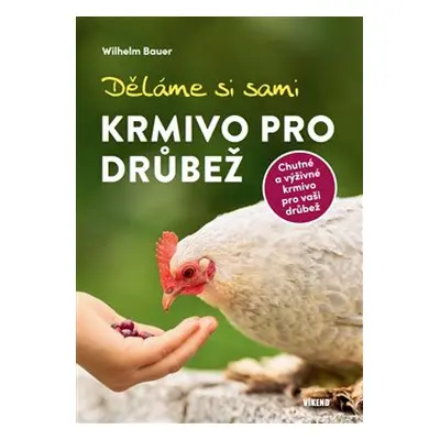 Děláme si sami krmivo pro drůbež - Wilhelm Bauer