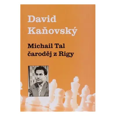 Michail Tal - čaroděj z Rigy - David Kaňovský