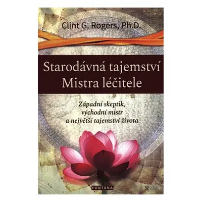 Starodávná tajemství Mistra léčitele - Clint G. Rogers