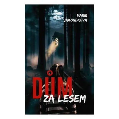 Dům za lesem - Marie Jakoubková