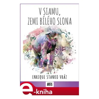 V Siamu, zemi bílého slona - Enrique Stanko Vráz