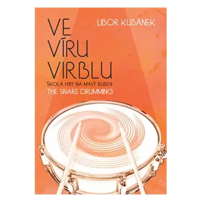 Ve víru virblu / The Snare Drumming - Libor Kubánek