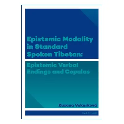 Epistemic modality in spoken standard Tibetian - Zuzana Vokurková